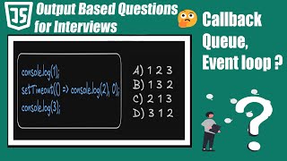 JavaScript Output-Based Questions for Interviews | SetTimeout, Event Loop & Callback Queue