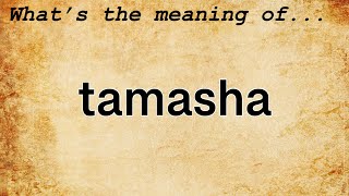 Tamasha Meaning : Definition of Tamasha