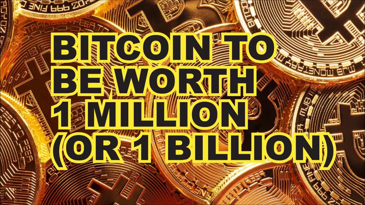 BITCOIN TO BE WORTH 1 MILLION (OR 1 BILLION) - YouTube