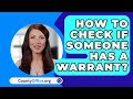 How To Check If Someone Has A Warrant? - CountyOffice.org