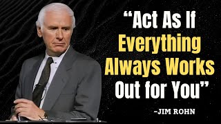 Act As If Everything Always Works Out for You - Jim Rohn Motivation