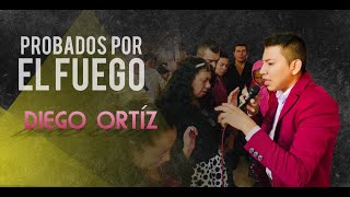 Probados por el Fuego- Profeta Diego Ortiz