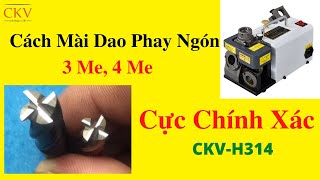 Cách mài dao phay ngón 3 me, 4 me cực chính xác (Máy CKV-H314)