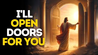 I'll Open Doors for You  | God Says | God Message Today | Gods Message Now | God Message | God Say