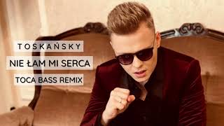 TOSKAŃSKY - Nie łam mi serca (Toca Bass Remix)