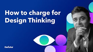 How To Charge For Design Thinking