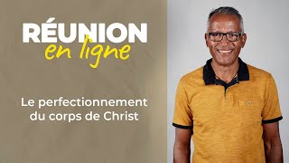 Réunion en ligne | Le perfectionnement du corps de Christ | Bernard Gigan