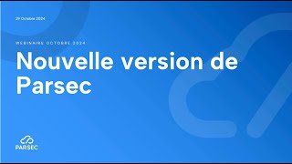 Replay Webinaire : Découvrez la Nouvelle Version de Parsec et ses Innovations