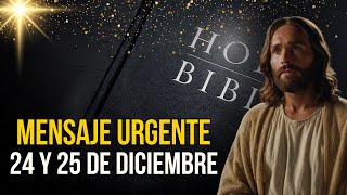 JESUCRISTO tiene un mensaje URGENTE para TI este 24 y 25 de DICIEMBRE