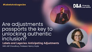 Are adjustments passports the key to unlocking authentic inclusion? Atif Choudhury \u0026 Nancy Doyle