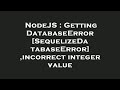 NodeJS : Getting DatabaseError [SequelizeDatabaseError] ,incorrect integer value