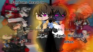 || Fandoms React to Each other || Episode 5/8 : Michael Afton, Part 2/2 ||