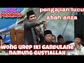 TERBARU PENGAJIAN LUCU ABAH ANZA BIKIN JAMAAH GAK BISA TAHAN TAWA  WONG UREP GANDULANE GUSTI ALLAH