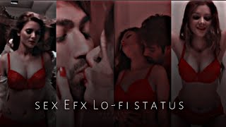 sex Efx Lo-fi status || Efx whatsapp status || Lo-fi whatsapp status || Efx instagram status