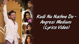 Kudi Nu Nachane De LYRICS - Angrezi Medium | SahilMix Lyrics