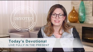 Devoted: Live Fully in the Present [Philippians 4:13]