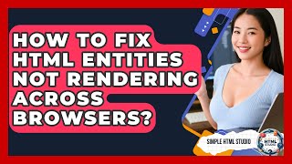 How To Fix HTML Entities Not Rendering Across Browsers? - Simple HTML Studio