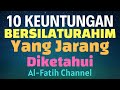 10 KEUTAMAAN BERSILATURAHMI YANG JARANG DIKETAHUI | Keutamaan & Manfaat Silaturahmi dalam Islam.