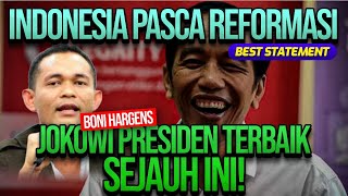 INDONESIA PASCA REFORMASI, BONI HARGENS: JOKOWI PRESIDEN TERBAIK SEJAUH INI! | BEST STATEMENT