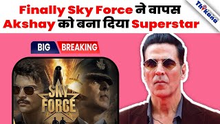 BREAKING | Sky Force के Box Office के ने एक बार Akshay को बना दिया Superstar वापस ।