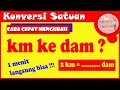 cara cepat!! km ke dam || mengubah km ke dam[mengubah kilometer ke dam]