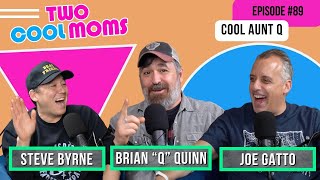 Cool Aunt Q: Episode 89 with Joe Gatto and Steve Byrne