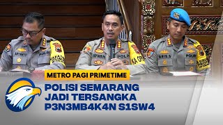 Polisi Semarang Tersangka P3n3mb4k4n Siswa, Keluarga Tuntut Keadilan - [Metro Pagi Primetime]