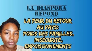 La Diaspora répond: La peur du retour au pays: Poids des familles| insécurité |empo*sonnements