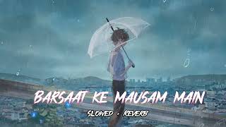 Barsaat Ke Mausam Mein (Slowed + Reverb) - Kumar Sanu, Roop Kumar Rathos | Song