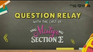 ANG MUTYA NG SECTION E | QUESTION RELAY