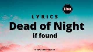 if found - Dead of Night (Lyrics)(VIP)  [1 Hour]