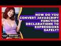 How Do You Convert JavaScript Function Declarations To Expressions Safely? - JavaScript Toolkit