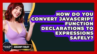 How Do You Convert JavaScript Function Declarations To Expressions Safely? - JavaScript Toolkit