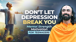 Don't Let Depression Break You - Mental Strength Motivation for Teenagers | Swami Mukundananda