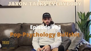 POP-PSYCHOLOGY BULLSHIT | Jaxon Talks Everybody EP. 83