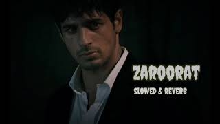 Zaroorat, slowed & reverb (Ek Villan) song
