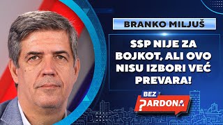 BEZ PARDONA | Branko Miljuš: SSP nije za bojkot, ali ovo nisu izbori već prevara!