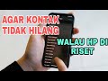 Cara agar kontak tidak hilang saat reset hp