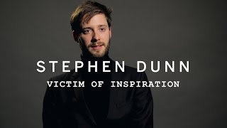 STEPHEN DUNN | Victim of Inspiration