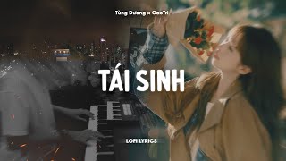 ♬ Tái Sinh (Mix Cực Hay) - Tùng Dương x CaoTri | Lofi Lyrics | Chìm Vào Trong Ánh Mắt Đắm Đuối..