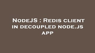 NodeJS : Redis client in decoupled node.js app