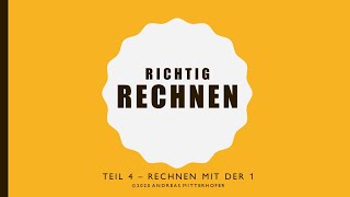 Richtig Rechnen: Teil 4 - Rechnen mit der 1