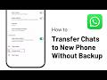How to Quickly Transfer WhatsApp Chats to New Phone without Backup