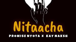 Promise nyota Feat Kaynaksh - Nitaacha lyrics