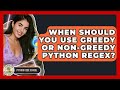When Should You Use Greedy Or Non-Greedy Python RegEx? - Python Code School