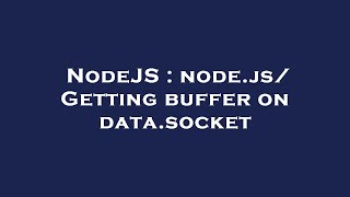NodeJS : node.js/ Getting buffer on data.socket