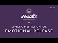 Somatic Meditation for Emotional Release