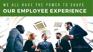 We All Have The Power To Shape Our Employee Experience - Jacob Morgan