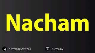 How To Pronounce Nacham