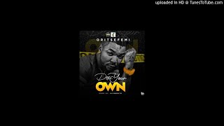 ORITSE FEMI - DEY YOUR OWN